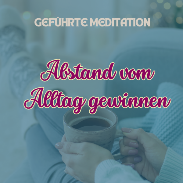 Meditation "Abstand vom Alltag gewinnen"