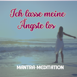 Mantra Meditation Angst loslassen